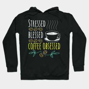 Stressed Blessed Coffee Obsessed Black Coffee Hoodie